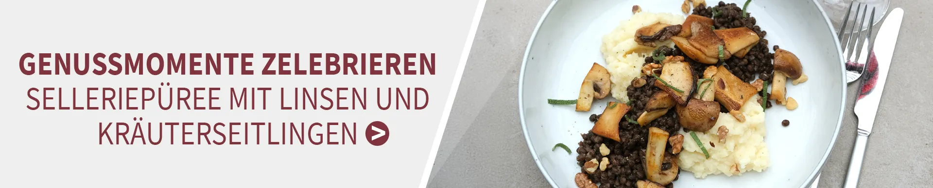 Pallhuber Da Capo zu Selleriepüree mit Linsen und Kräuterseitlingen