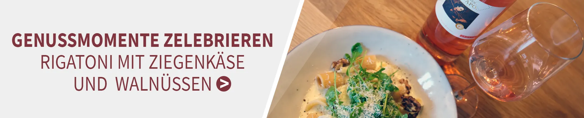 Unsere Rezeptempfehlung zum Wein: Rigatoni mit Ziegenkäse Pallhuber Da Capo und Rigatoni mit Ziegenkäse